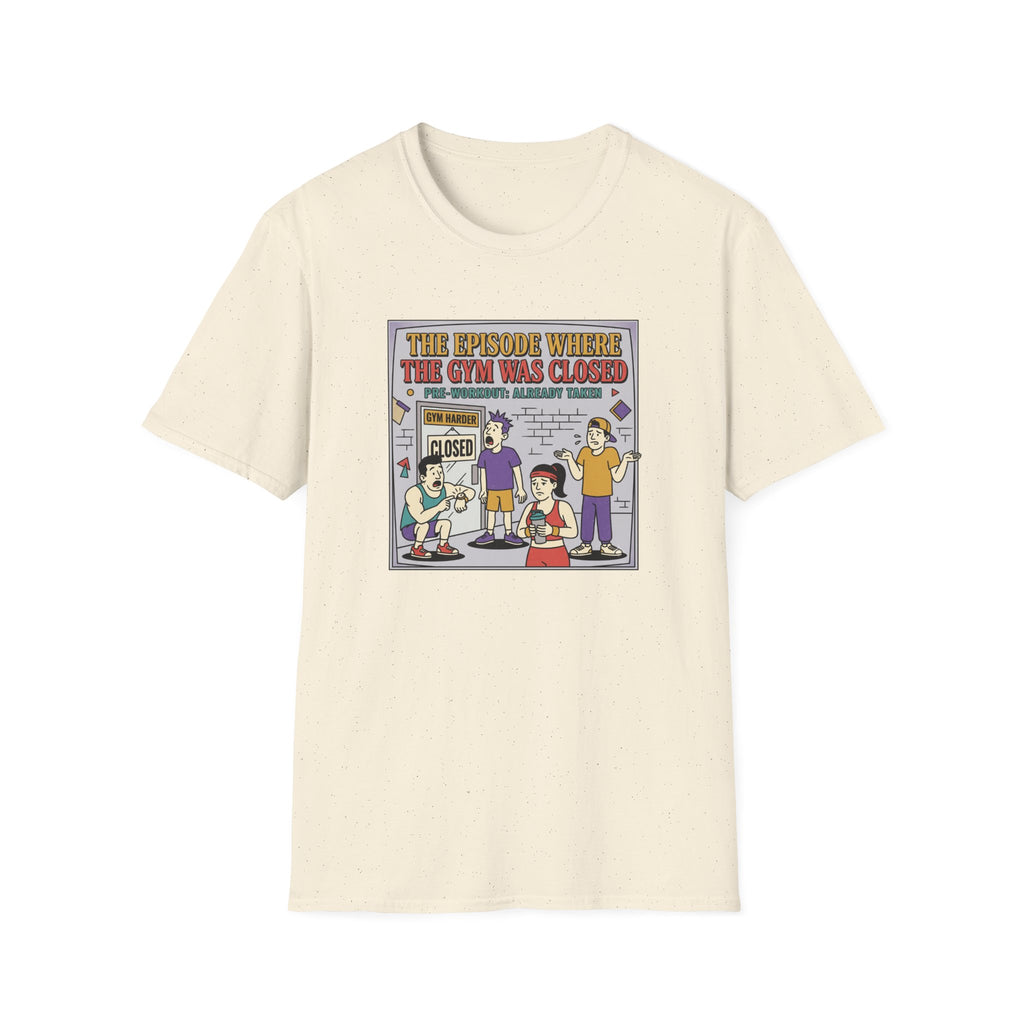 Episode where gym was closed T-Shirt