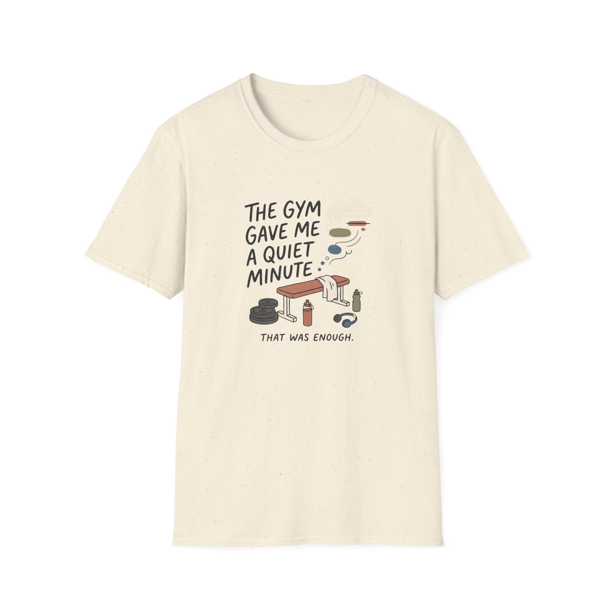 The Gym gave me a quiet minute T-Shirt