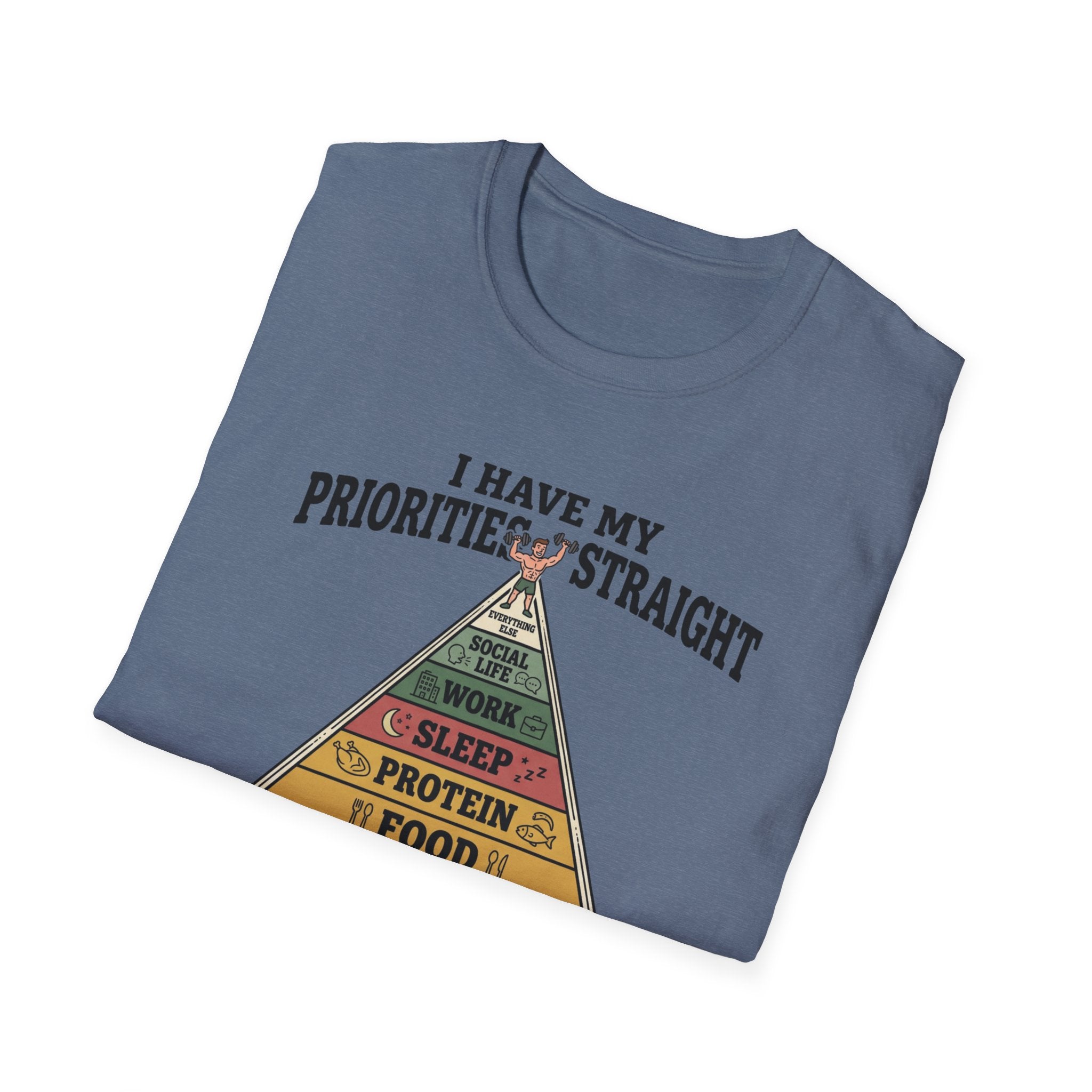 I have my priorities straight - Gym T-Shirt