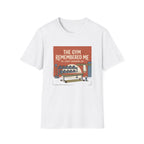 The gym remembered me T-Shirt