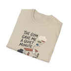 The Gym gave me a quiet minute T-Shirt