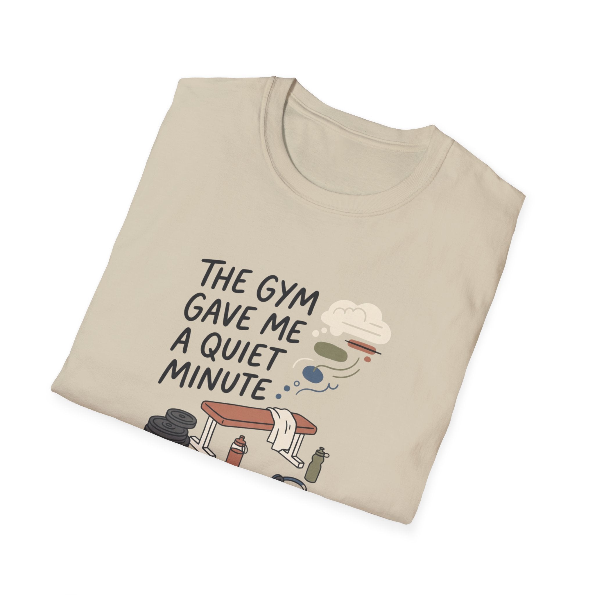 The Gym gave me a quiet minute T-Shirt