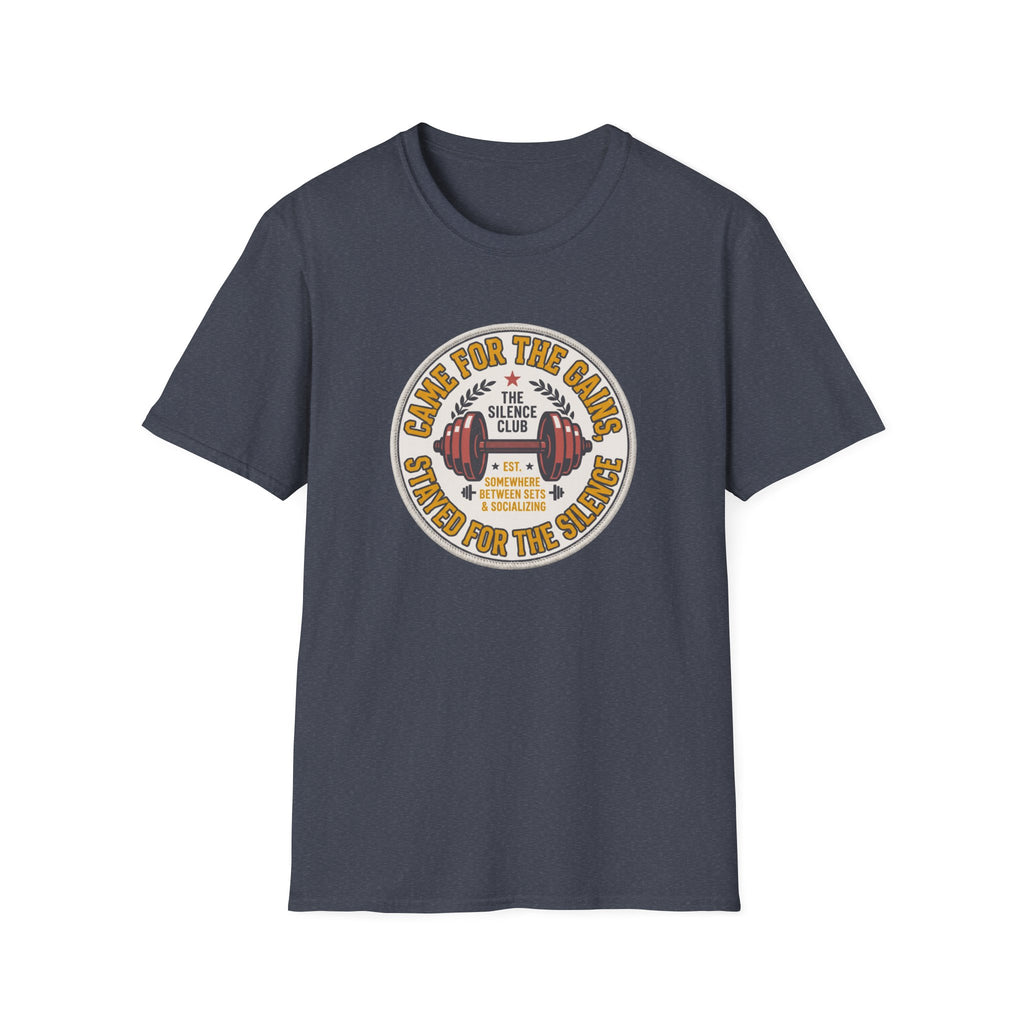 Came for gains. Stayed for silence T-Shirt