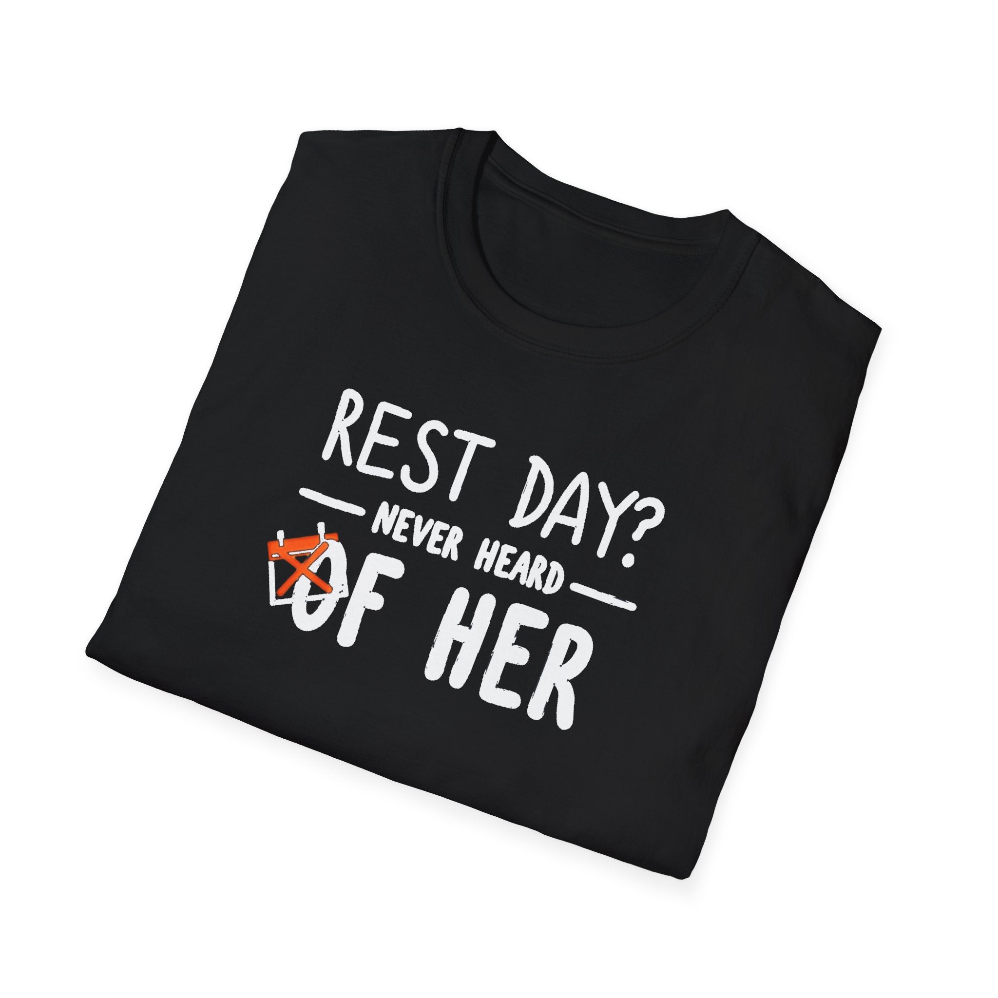 Rest Day? Never Heard of Her T-Shirt