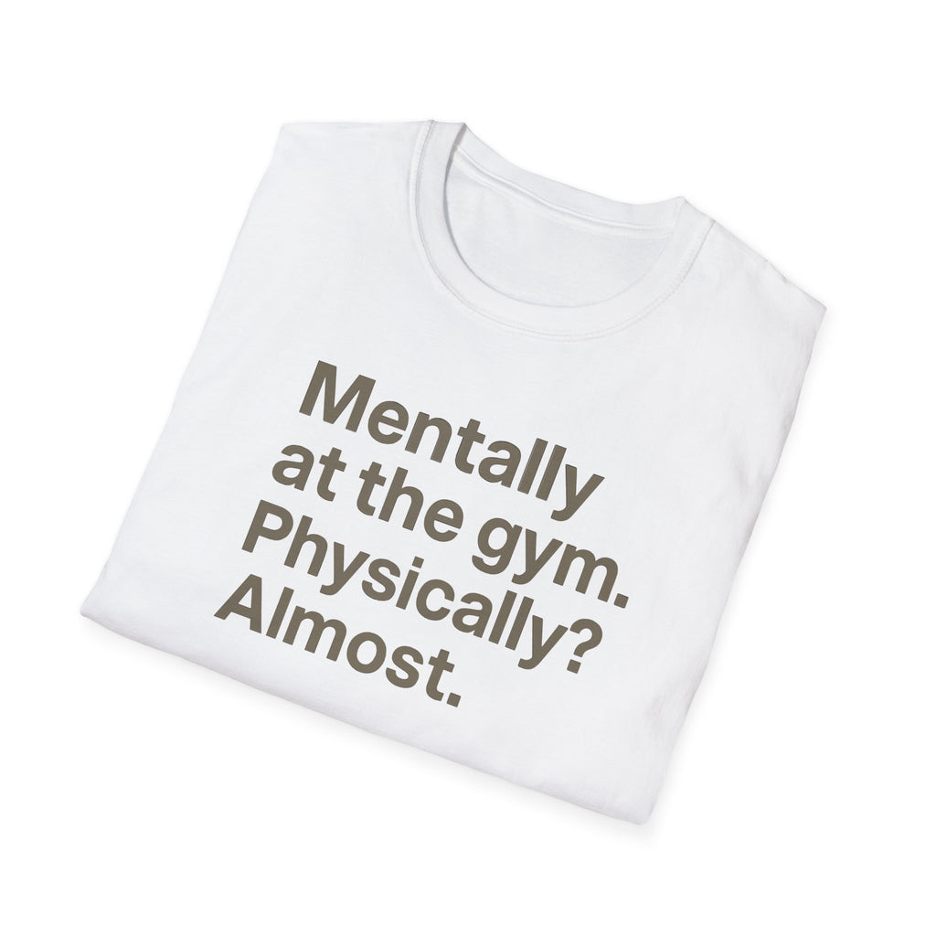 Mentally at the Gym – Almost There Minimalist Tshirt