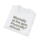 Mentally at the Gym – Almost There Minimalist Tshirt