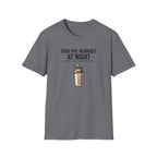 Took pre at night, sleep was a suggestion T-Shirt