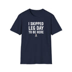 I Skipped Leg Day to Be Here – Stick Figure Edition T-Shirt