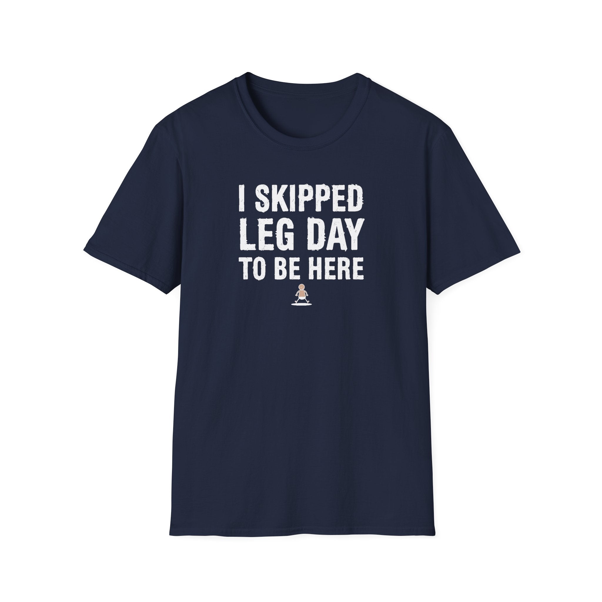 I Skipped Leg Day to Be Here – Stick Figure Edition T-Shirt