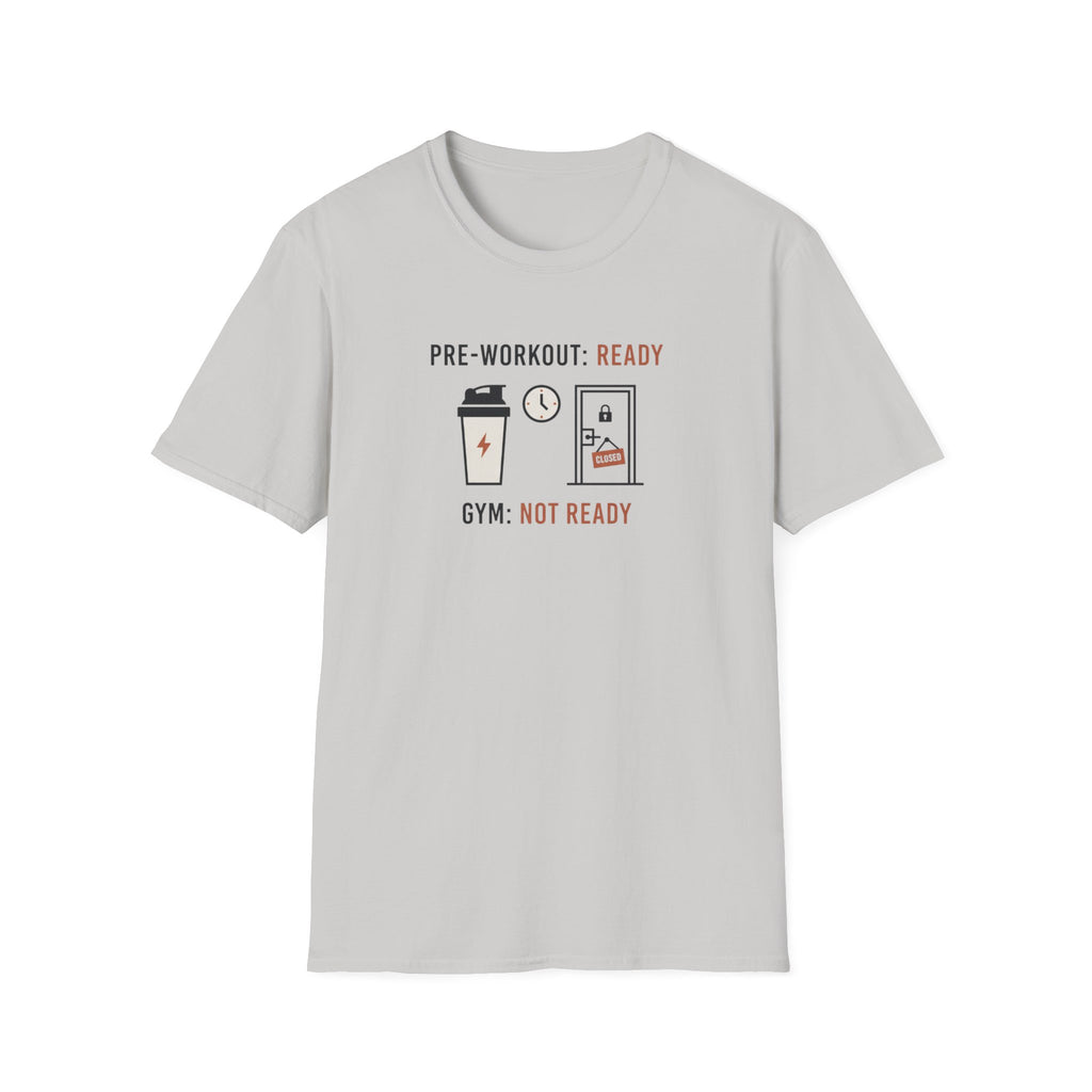 Pre workout :  Ready, Gym  : Not Ready T-Shirt