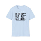 Rest day - Just got here T-Shirt