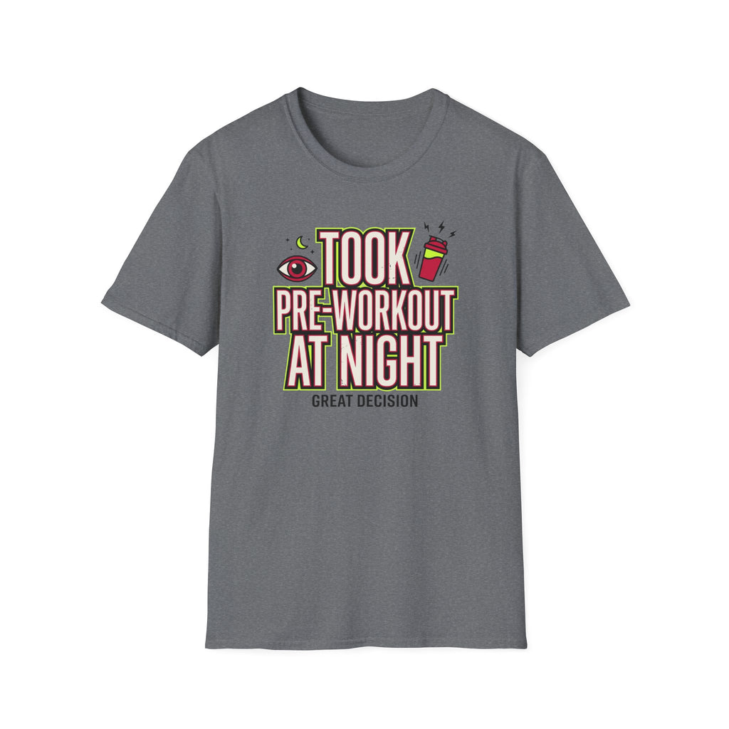 Took pre at night - Great decision T-Shirt