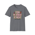 Took pre at night - Great decision T-Shirt