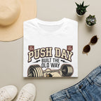 Push day - Built the old way T-Shirt