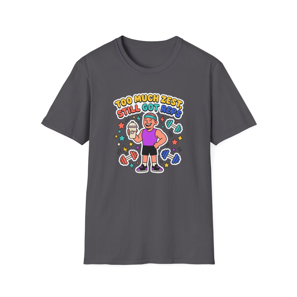 Too much zest, still got reps T-Shirt