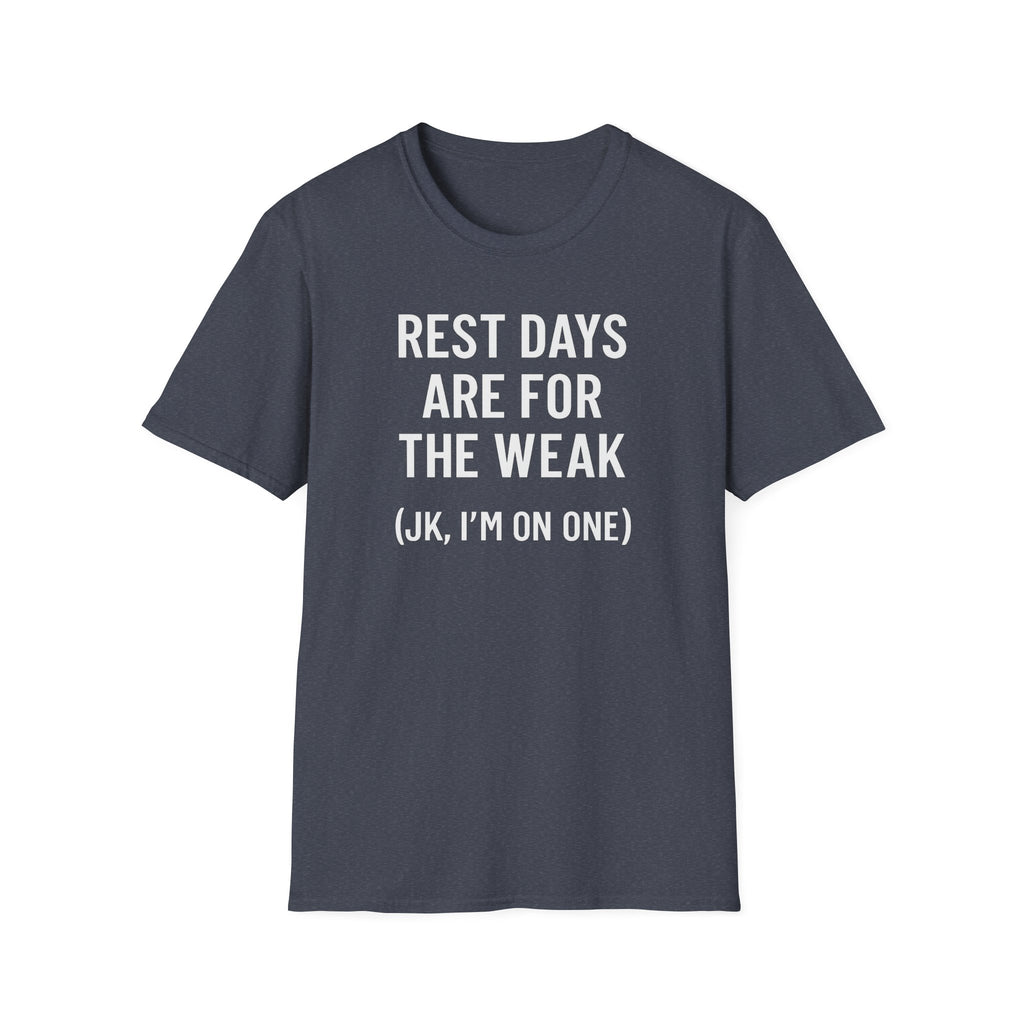 Rest Days Are for the Weak (JK, I’m on One) – Sarcastic Gym Tshirt