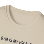 Gym is my escape - Minimalistic T-Shirt