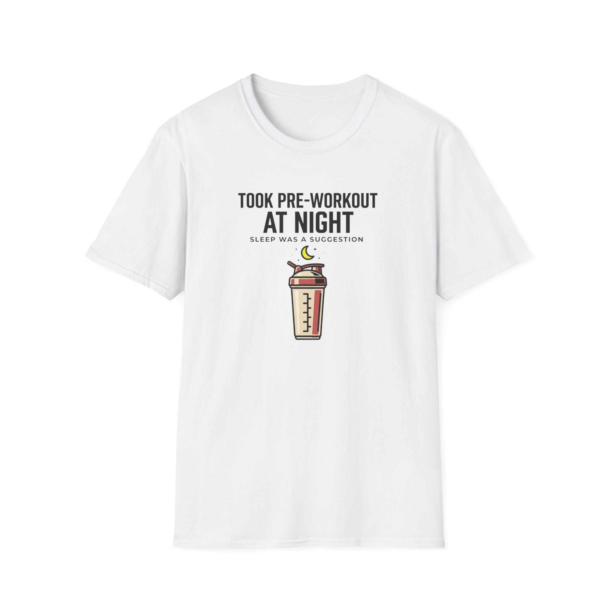 Took pre at night, sleep was a suggestion T-Shirt