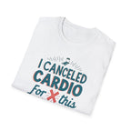 I Canceled Cardio for This? T-Shirt