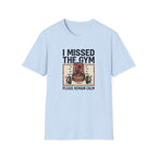 Missed the gym - Remain calm T-Shirt