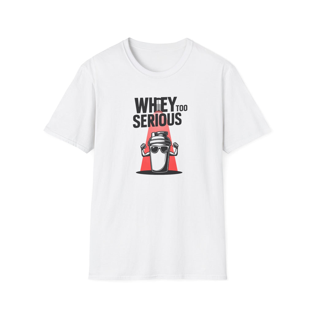 Whey Too Serious T-Shirt