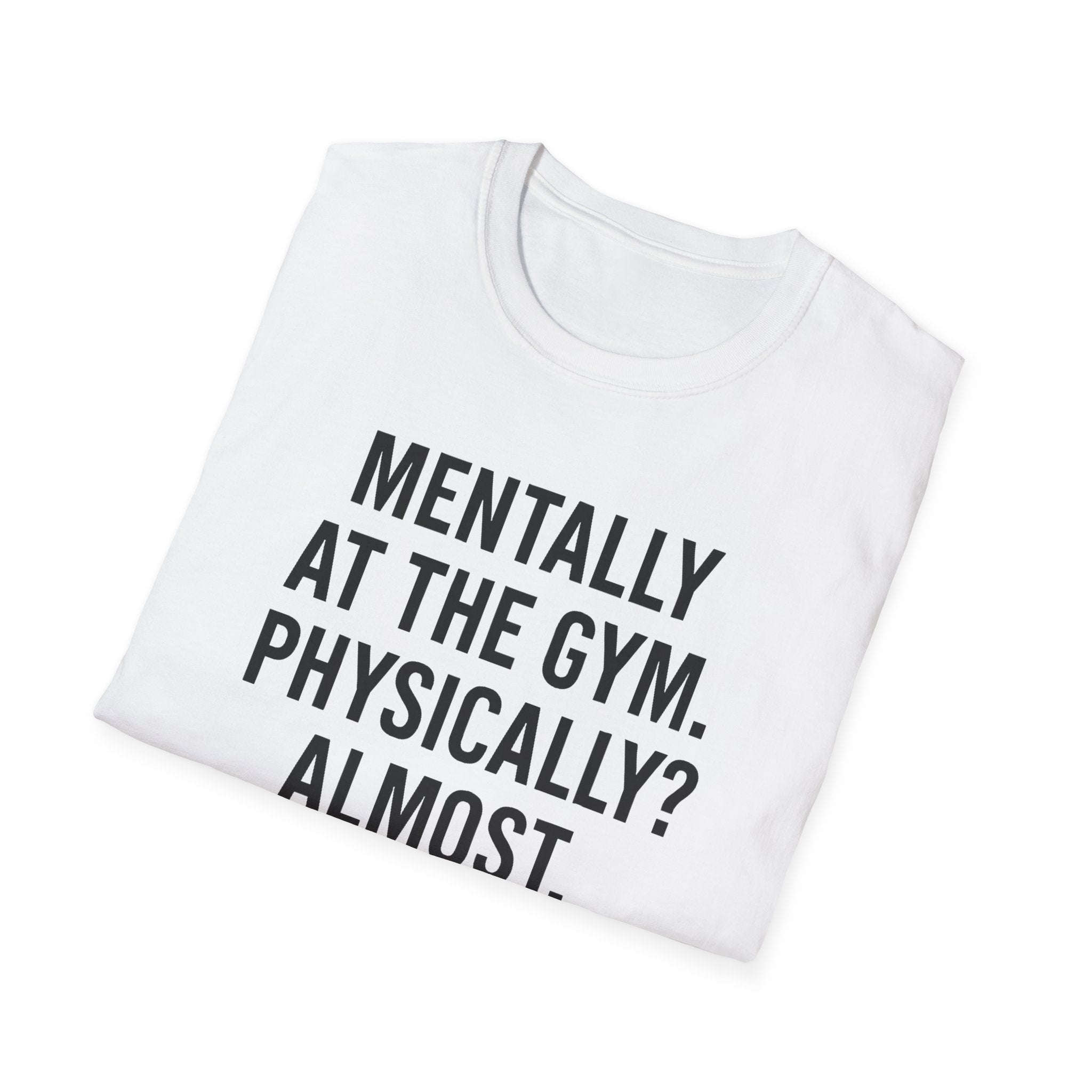 Mentally at the Gym. Physically? Almost – Witty Minimalist Tshirt
