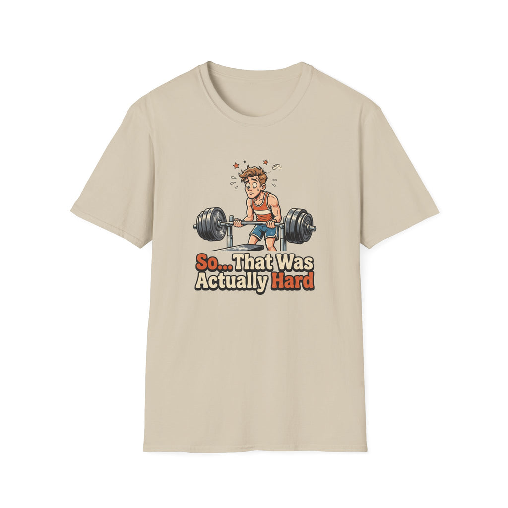 So that was actually hard T-Shirt