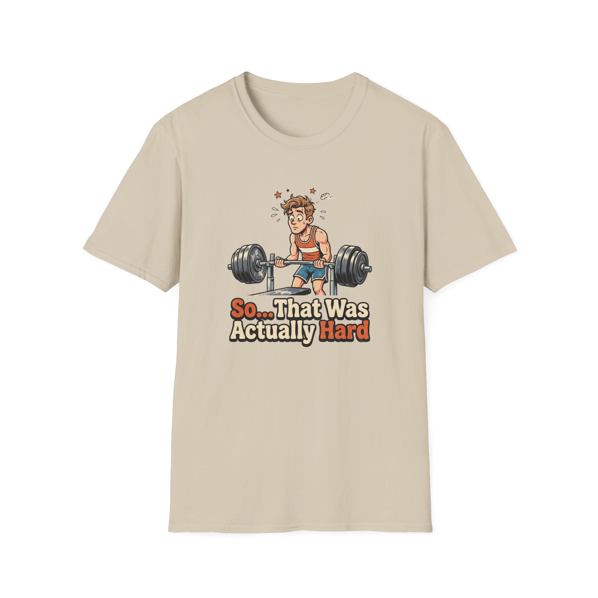 So that was actually hard T-Shirt