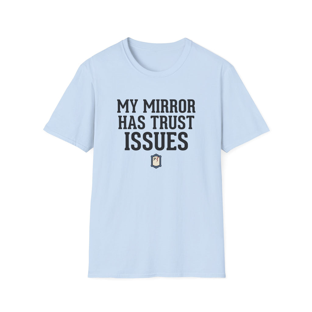 My mirror has trust issues T-Shirt
