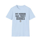 My mirror has trust issues T-Shirt