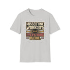 Missed one workout. Everything is fine T-Shirt