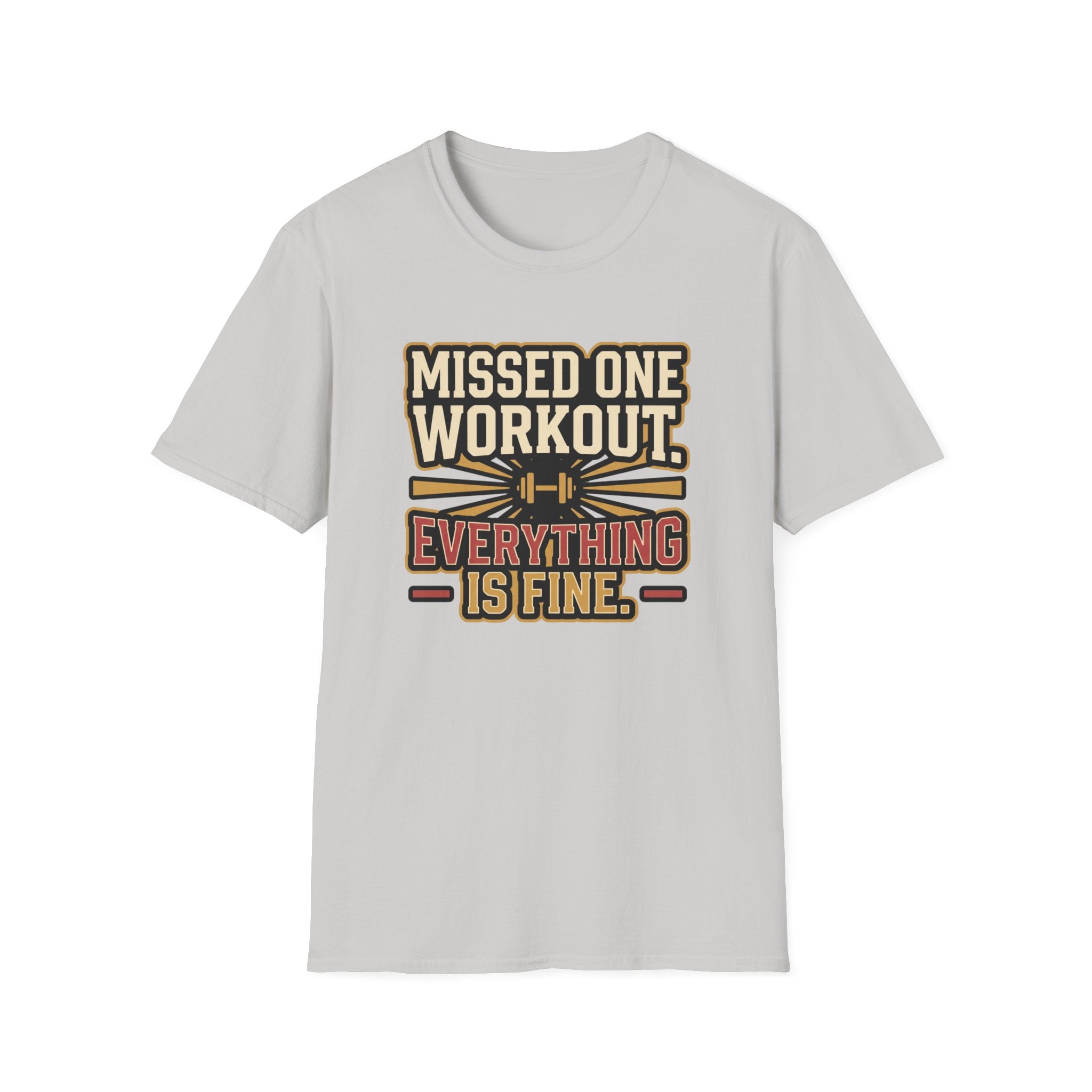 Missed one workout. Everything is fine T-Shirt