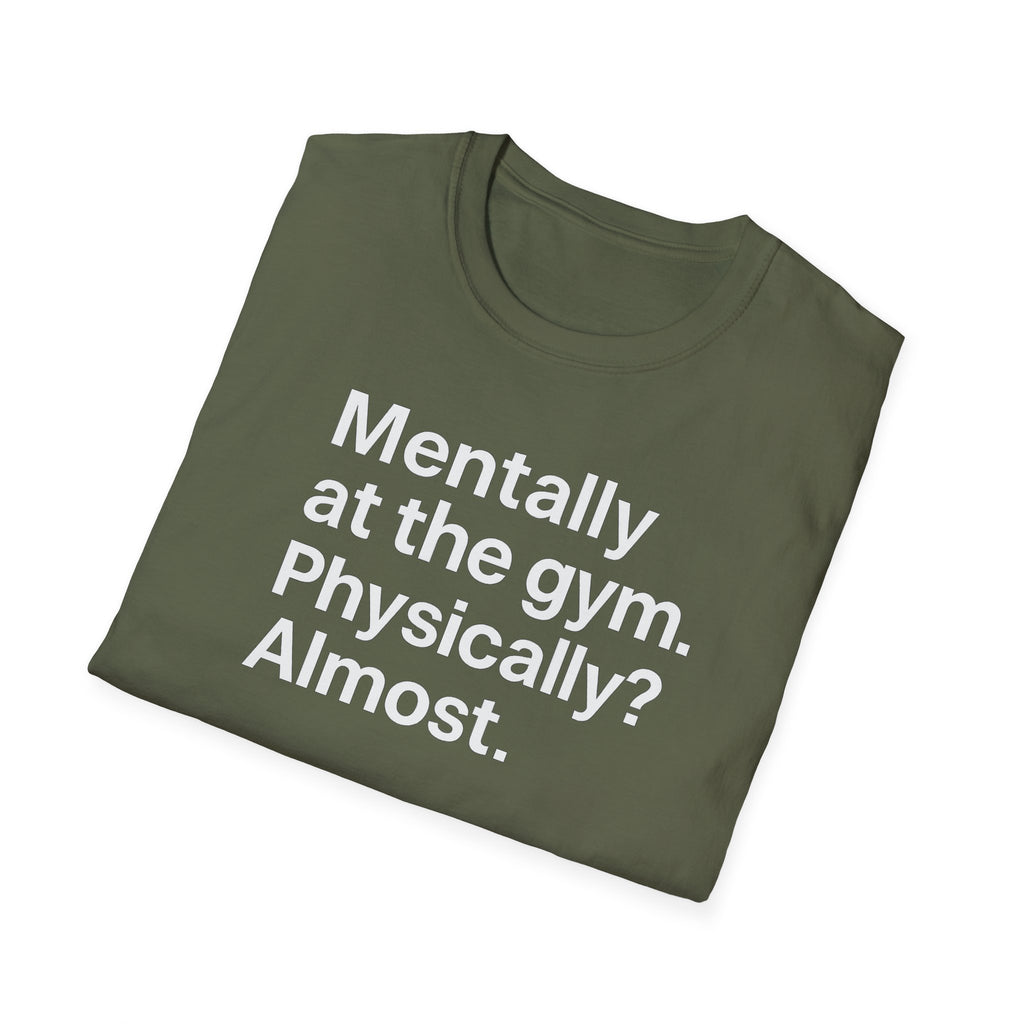 Mentally at the Gym – Almost There Minimalist Tshirt