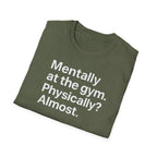 Mentally at the Gym – Almost There Minimalist Tshirt