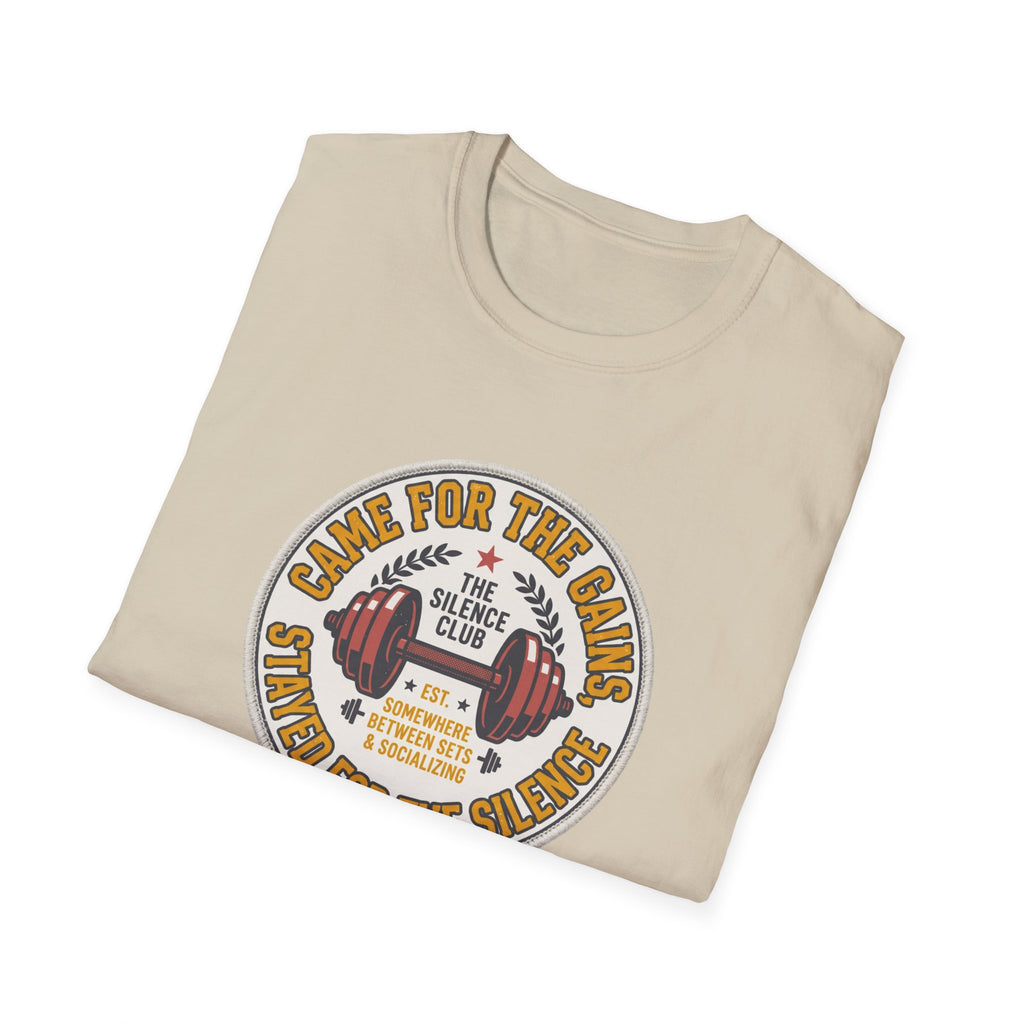 Came for gains. Stayed for silence T-Shirt