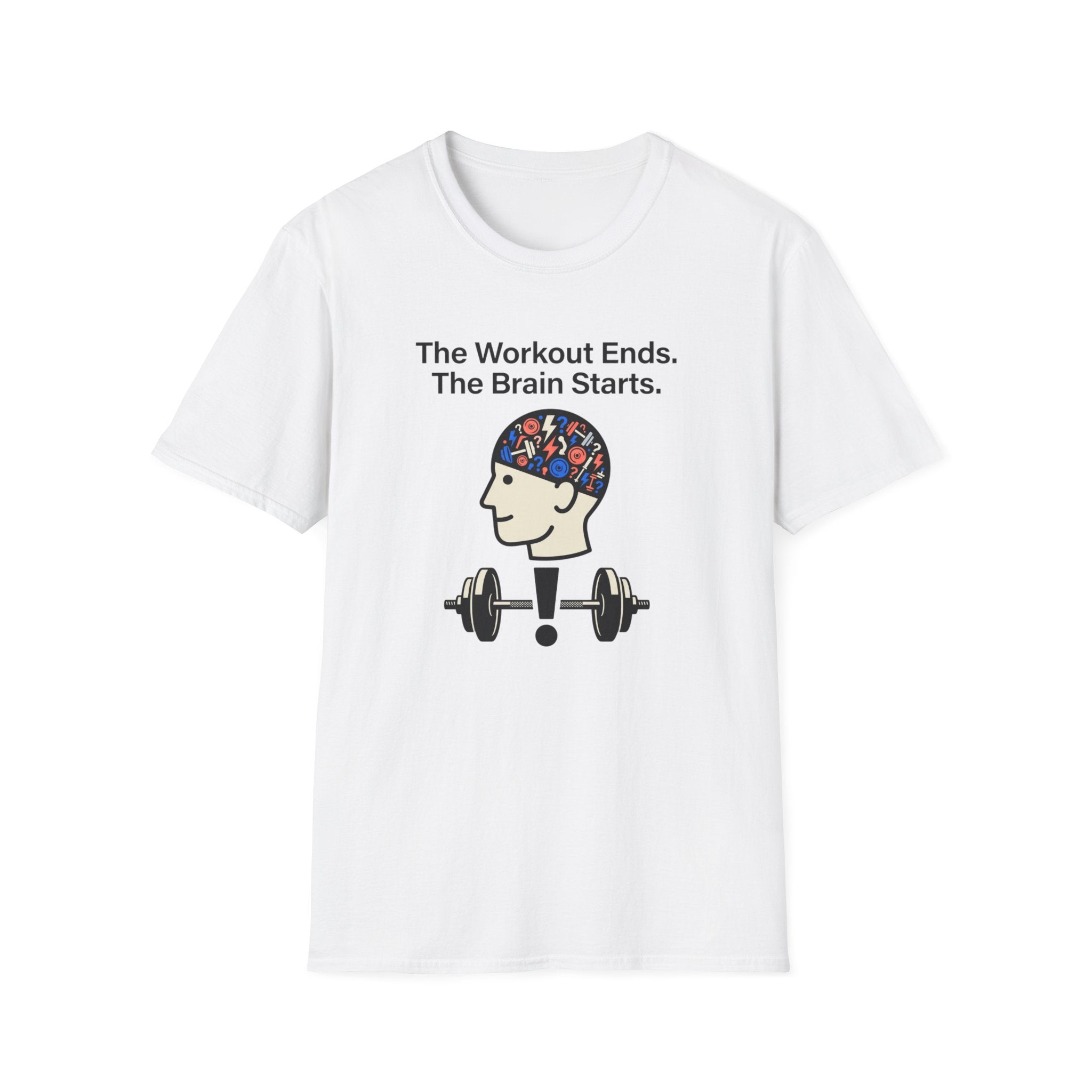 The workout ends. The brain starts T-Shirt