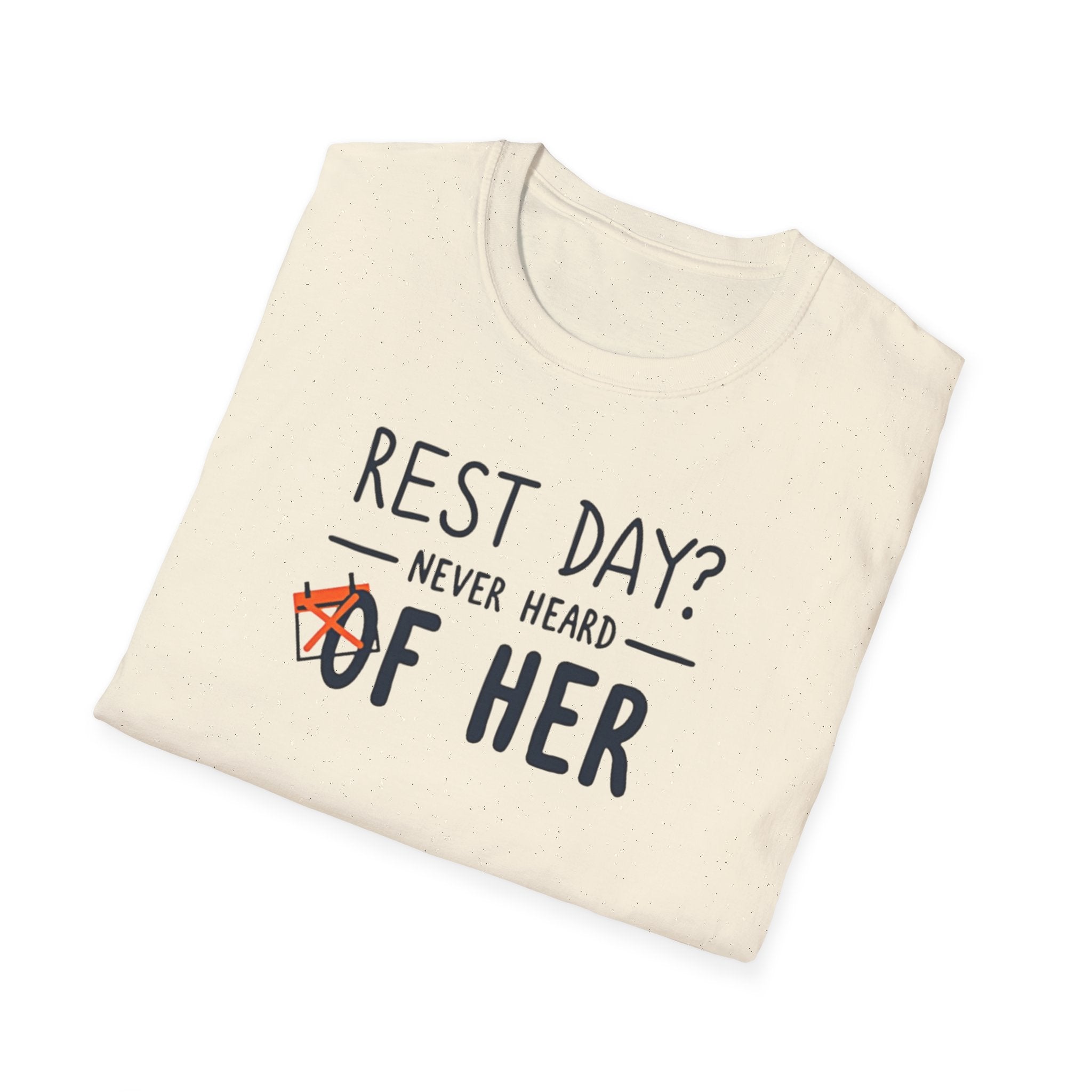 Rest Day? Never Heard of Her T-Shirt
