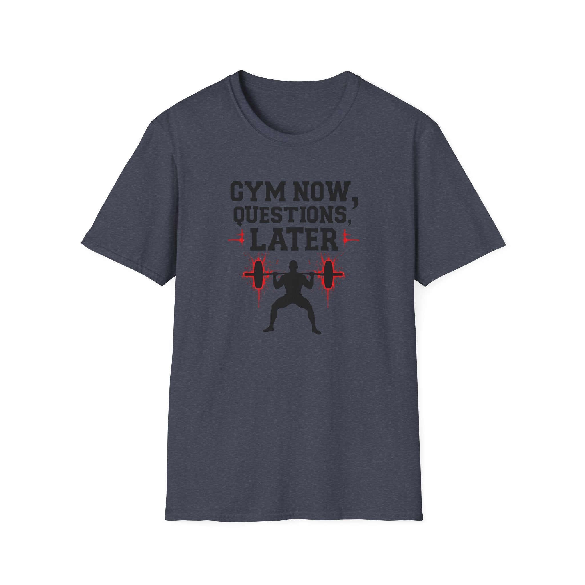 Gym Now, Questions Later – No-Nonsense Edition T-Shirt