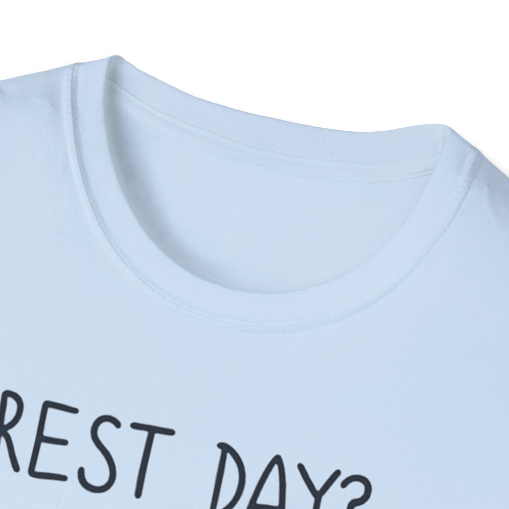 Rest Day? Never Heard of Her T-Shirt