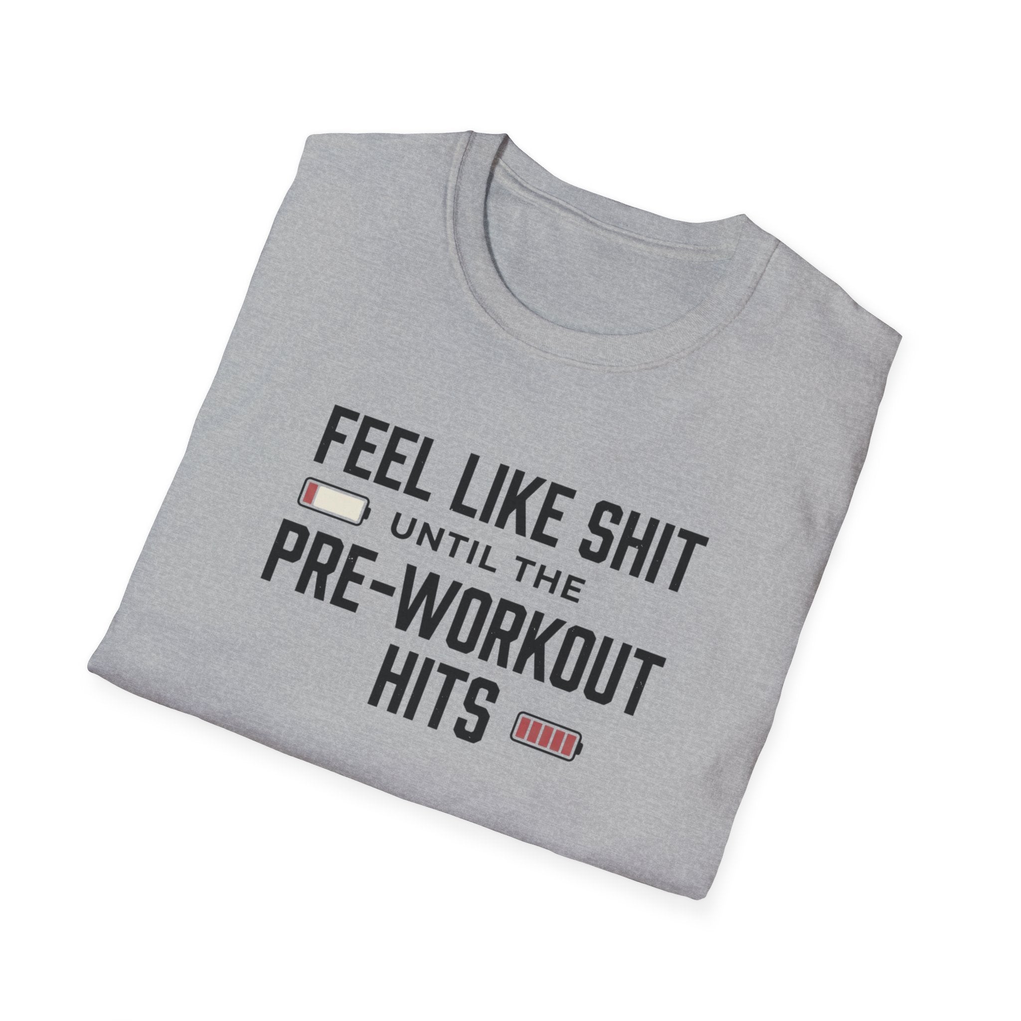 Feel like shit until pre workout hits - 2 T-Shirt