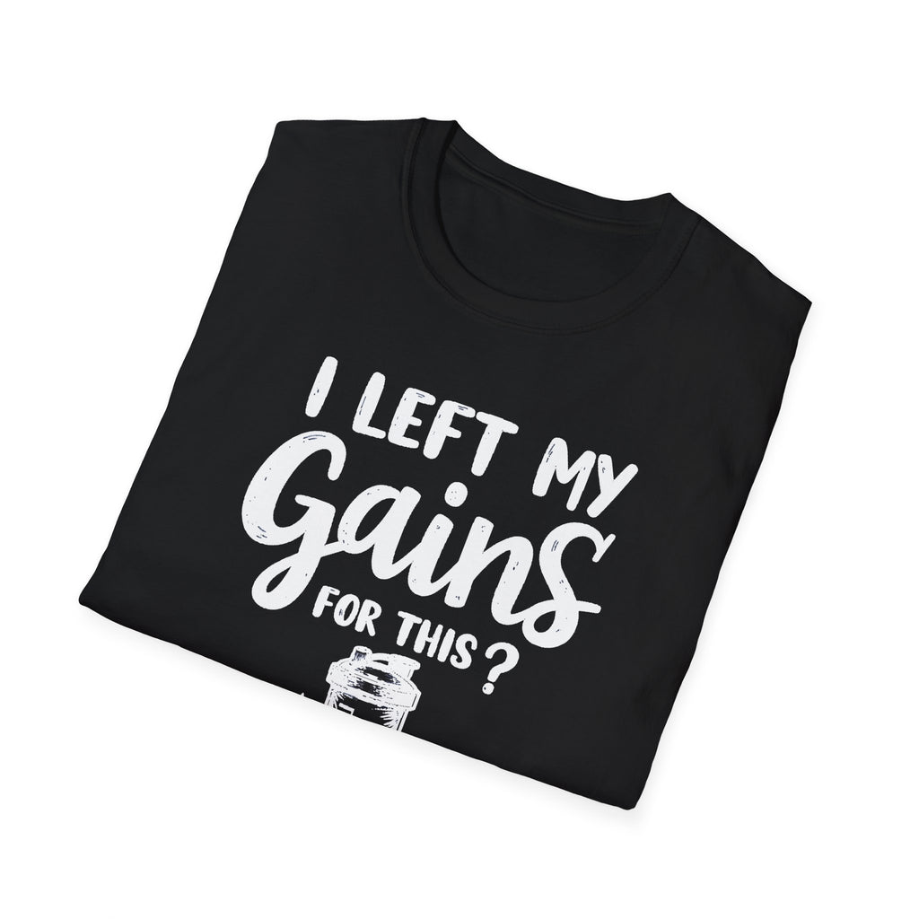 I Left My Gains for This? – Protein Shaker Regret T-Shirt