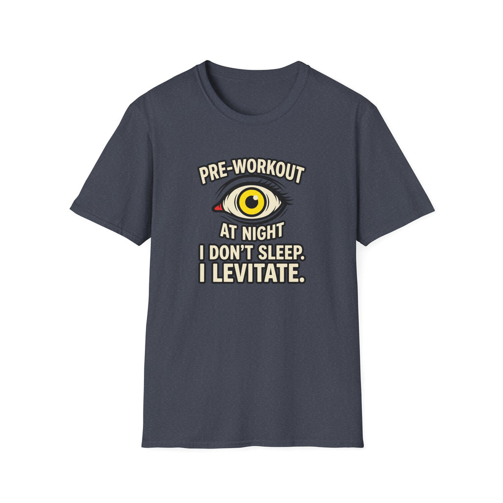 Pre at night - I don't sleep, I Levitate T-Shirt