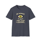 Pre at night - I don't sleep, I Levitate T-Shirt