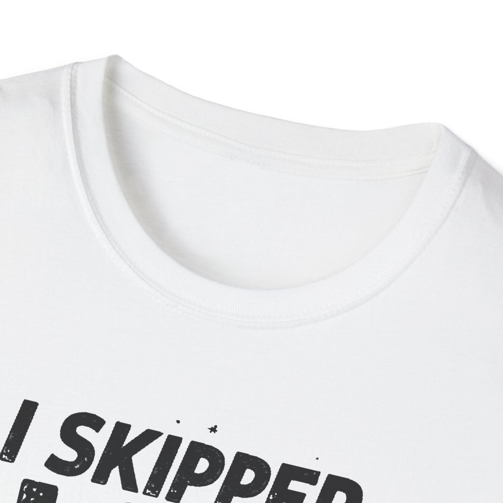 I Skipped Leg Day to Be Here – Stick-Leg Statement T-Shirt