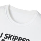 I Skipped Leg Day to Be Here – Stick-Leg Statement T-Shirt
