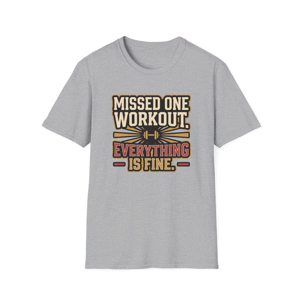 Missed one workout. Everything is fine T-Shirt