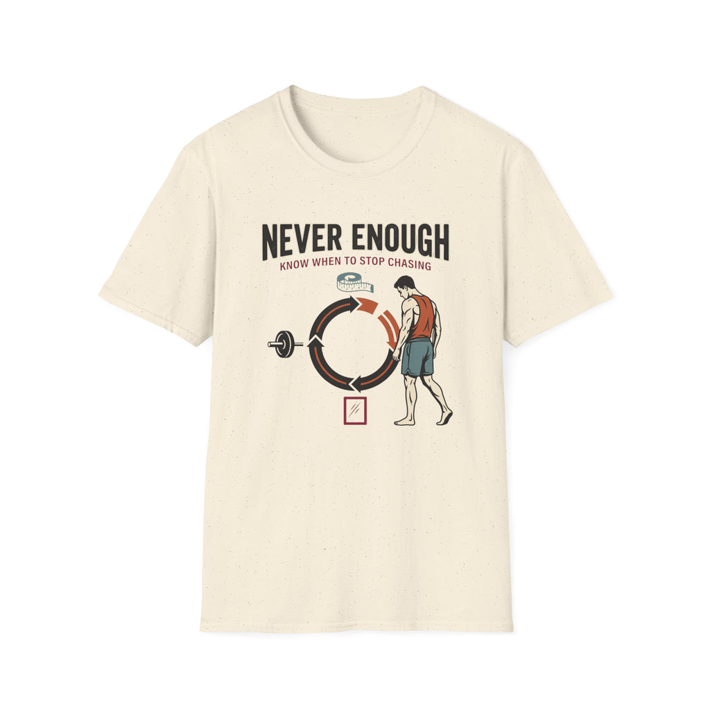 Never enough, know when to stop chasing T-Shirt
