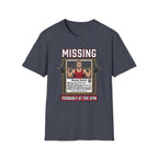 Missing - Probably at Gym T-Shirt