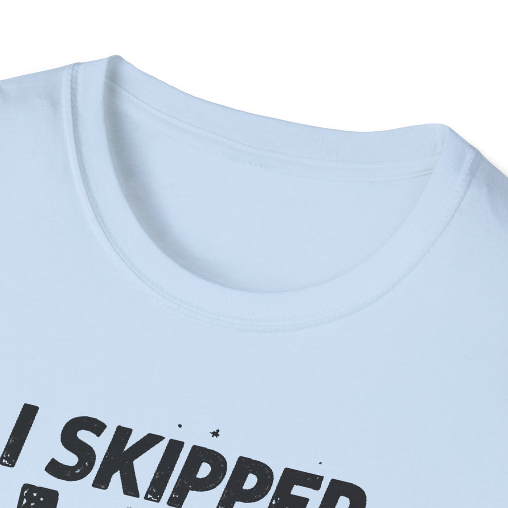 I Skipped Leg Day to Be Here – Stick-Leg Statement T-Shirt