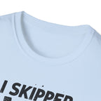 I Skipped Leg Day to Be Here – Stick-Leg Statement T-Shirt